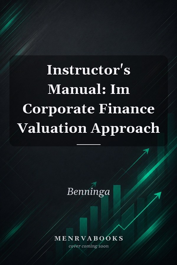 Instructor's Manual: Im Corporate Finance Valuation Approach