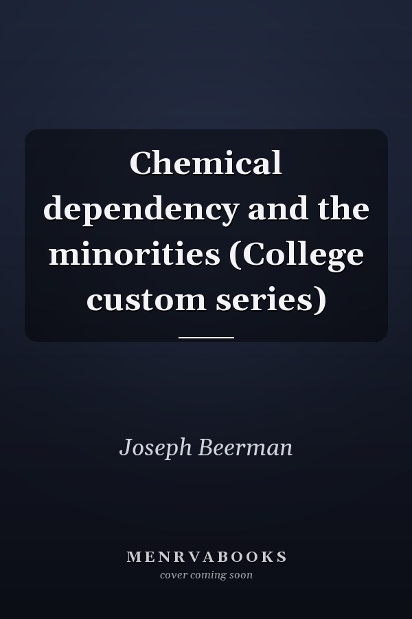 Chemical dependency and the minorities (College custom series)