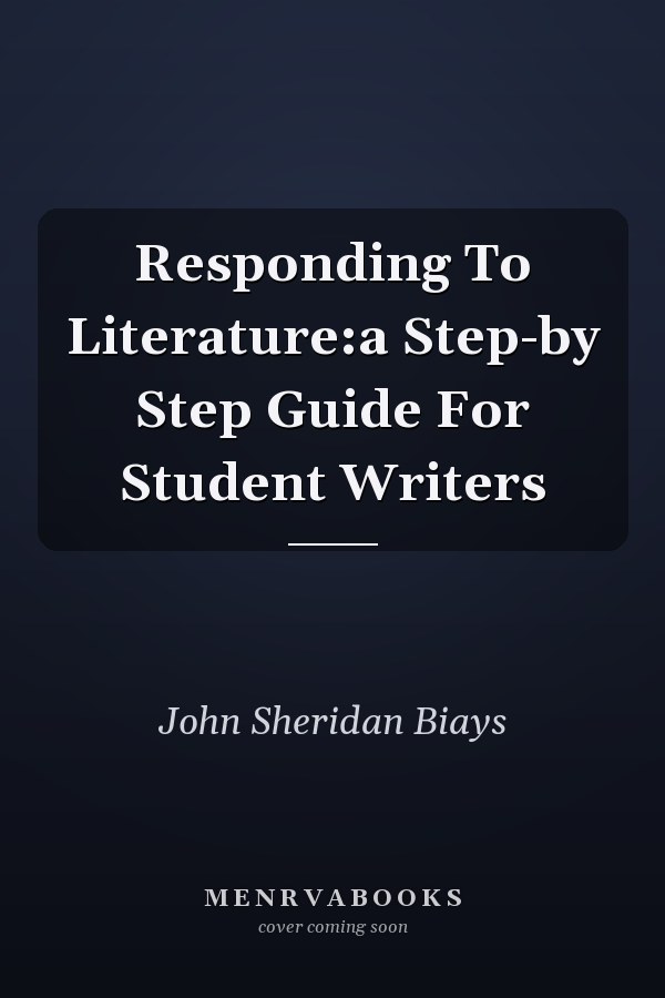 Responding To Literature:a Step-by Step Guide For Student Writers