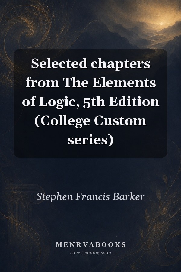 Selected chapters from The Elements of Logic, 5th Edition (College Custom series)