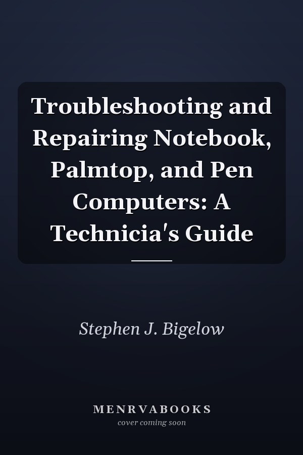 Troubleshooting and Repairing Notebook, Palmtop, and Pen Computers: A Technicia's Guide