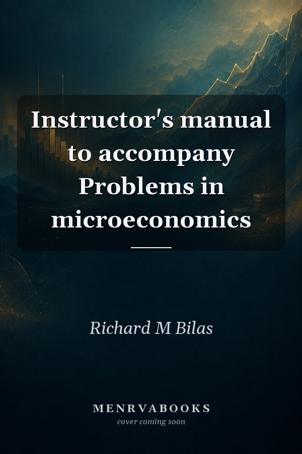 Instructor's manual to accompany Problems in microeconomics