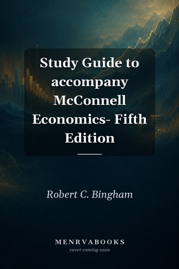 Study Guide to accompany McConnell Economics- Fifth Edition