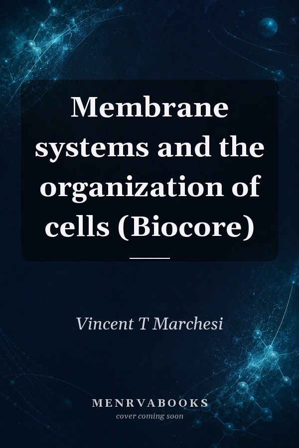 Membrane systems and the organization of cells (Biocore)