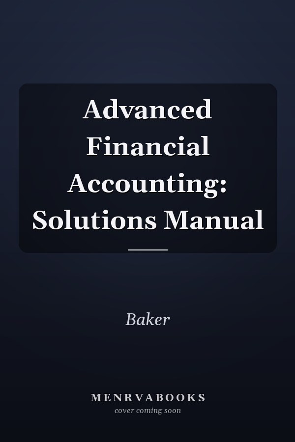 Advanced Financial Accounting: Solutions Manual