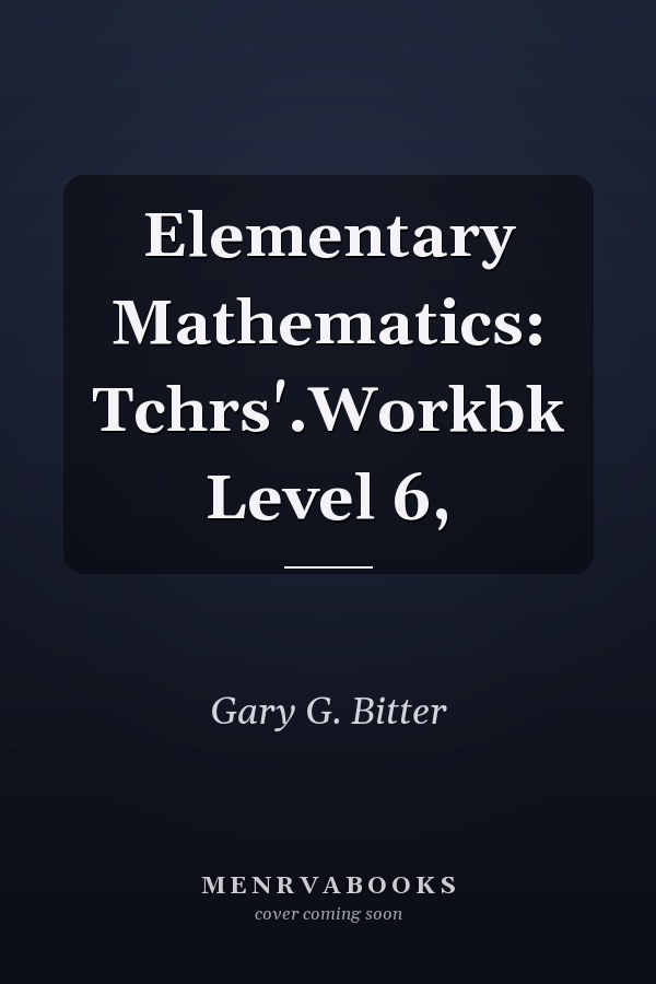 Elementary Mathematics: Tchrs'.Workbk Level 6,