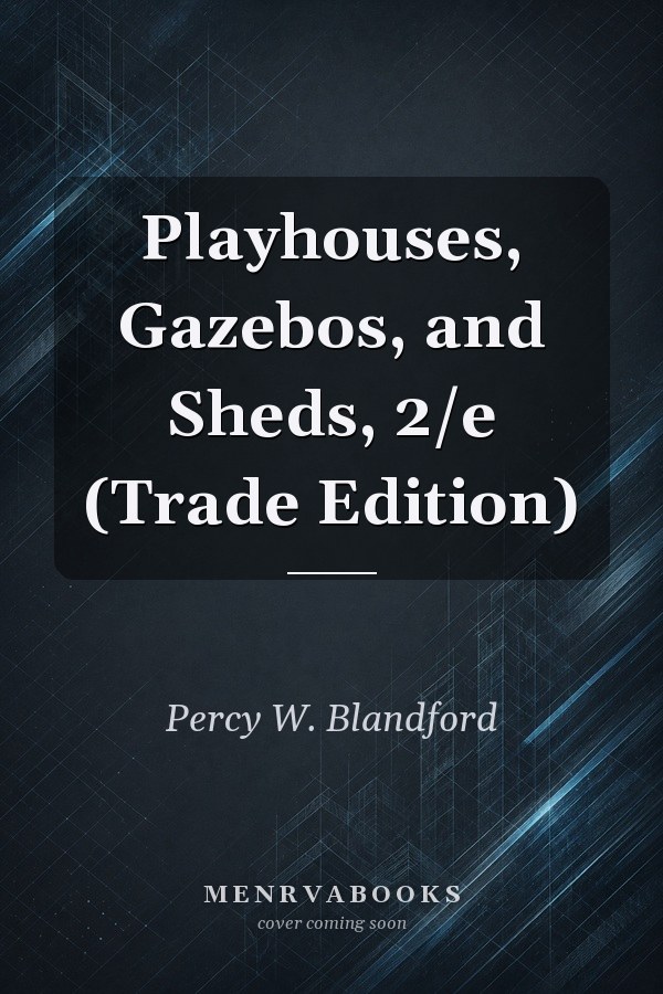 Playhouses, Gazebos, and Sheds, 2/e (Trade Edition)