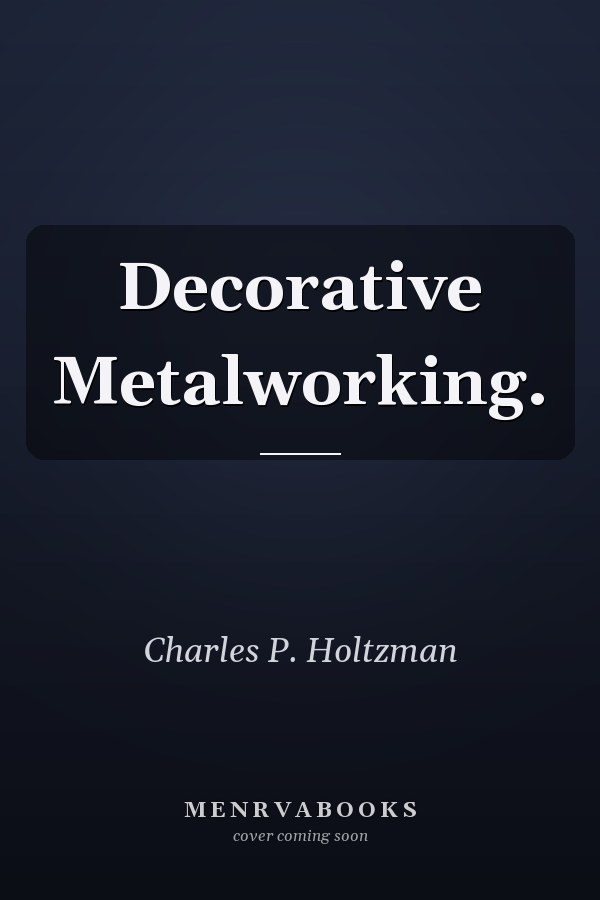 Decorative Metalworking.