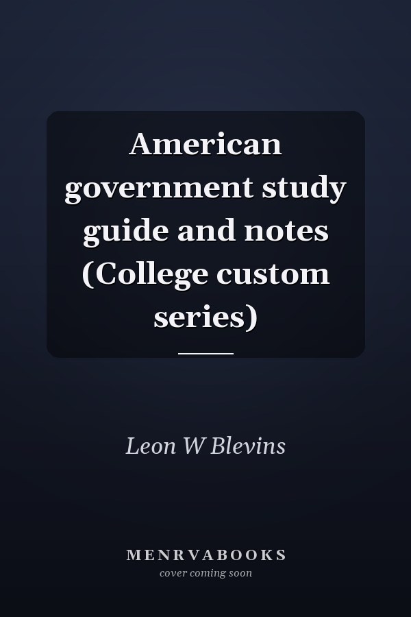 American government study guide and notes (College custom series)