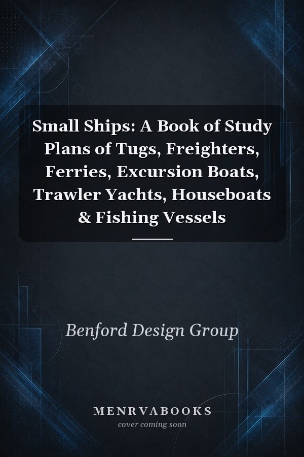 Small Ships: A Book of Study Plans of Tugs, Freighters, Ferries, Excursion Boats, Trawler Yachts, Houseboats & Fishing Vessels
