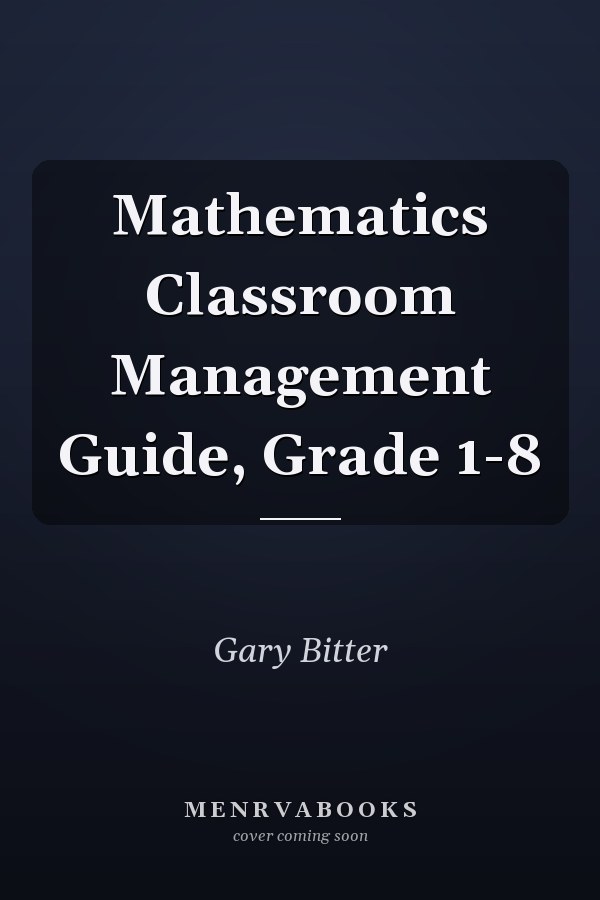 Mathematics Classroom Management Guide, Grade 1-8