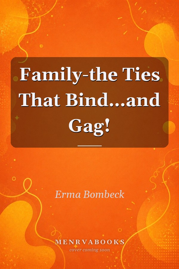 Family-the Ties That Bind...and Gag!