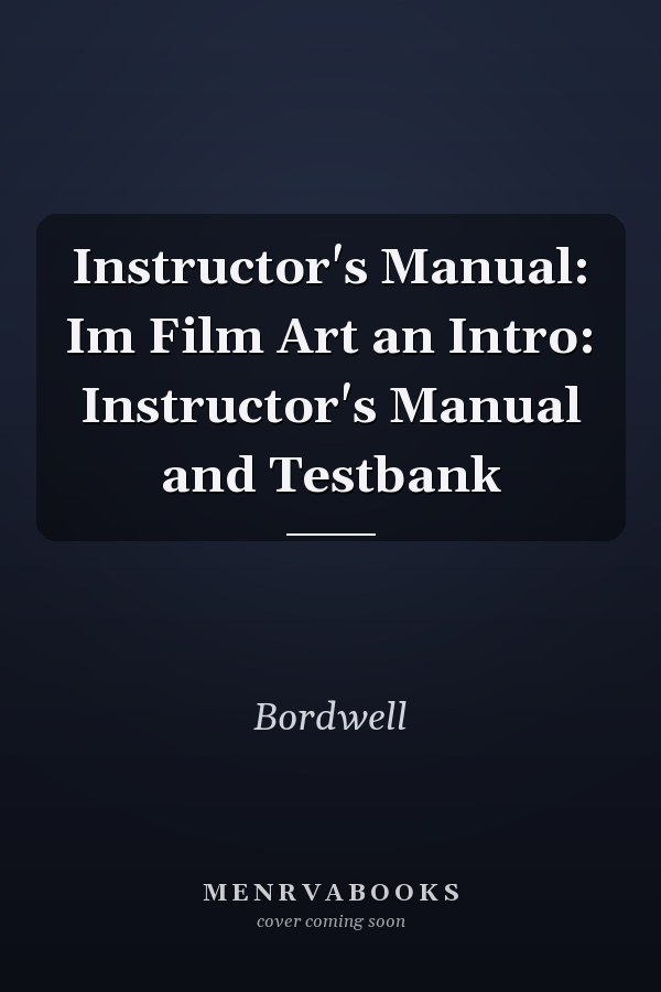 Instructor's Manual: Im Film Art an Intro: Instructor's Manual and Testbank
