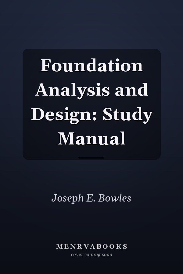 Foundation Analysis and Design: Study Manual