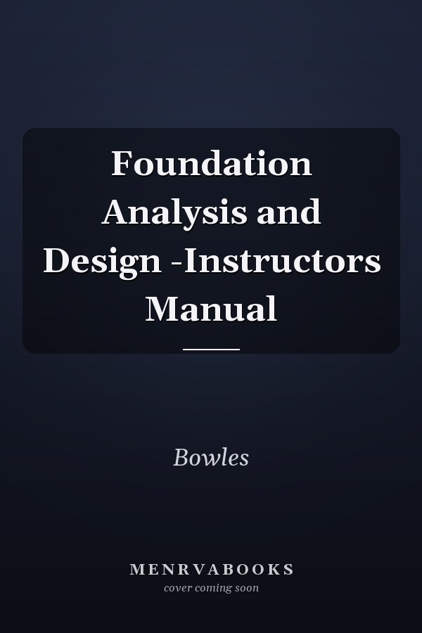 Foundation Analysis and Design -Instructors Manual