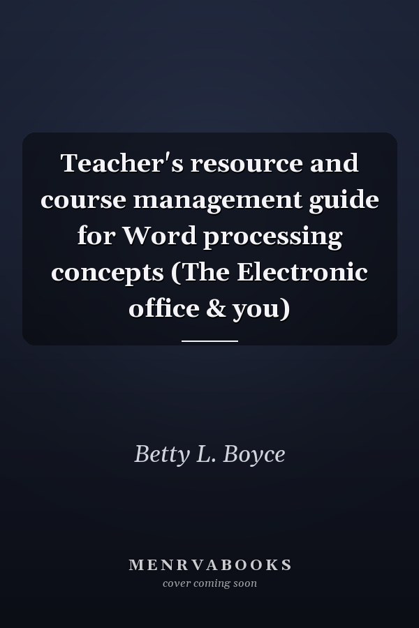 Teacher's resource and course management guide for Word processing concepts (The Electronic office & you)