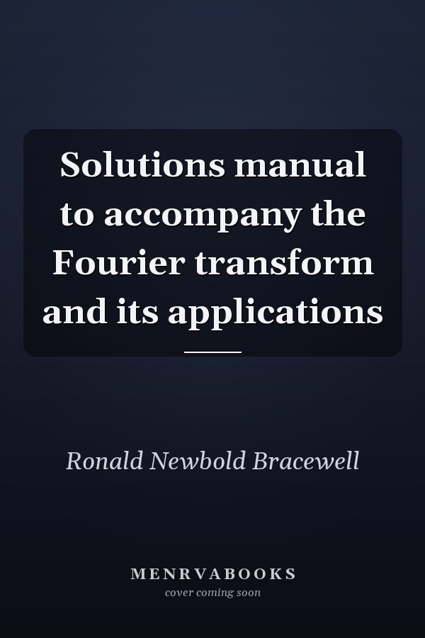 Solutions manual to accompany the Fourier transform and its applications