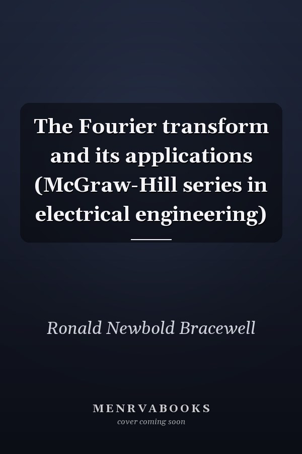 The Fourier transform and its applications (McGraw-Hill series in electrical engineering)