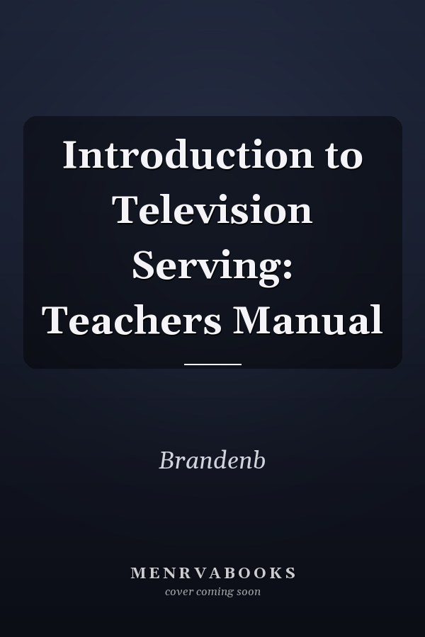 Introduction to Television Serving: Teachers Manual