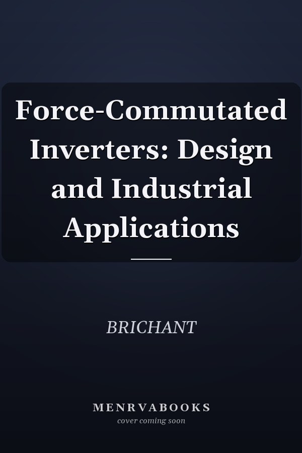 Force-Commutated Inverters: Design and Industrial Applications