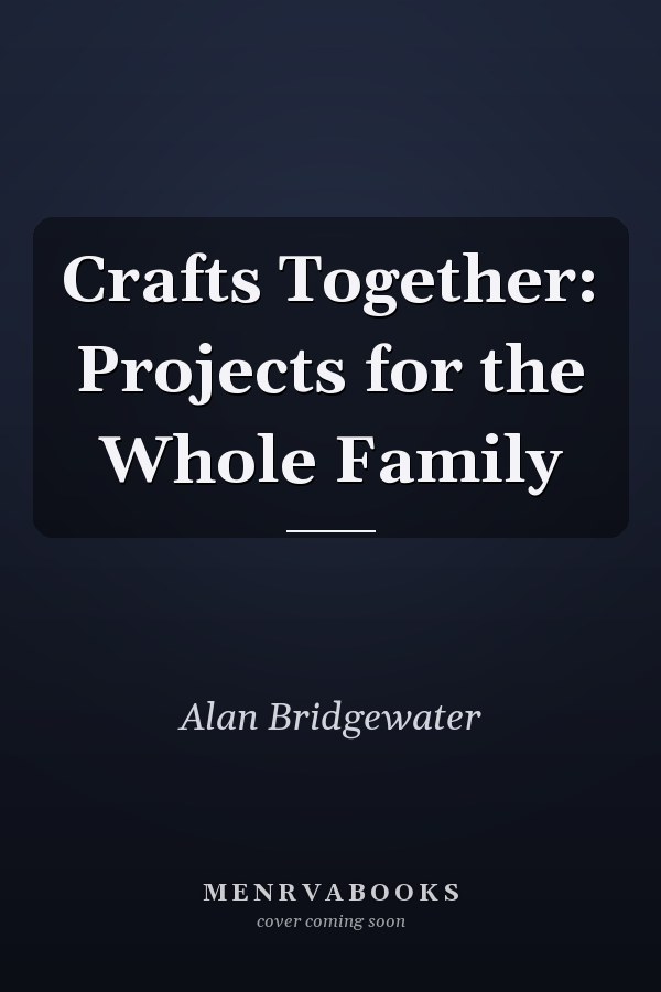 Crafts Together: Projects for the Whole Family