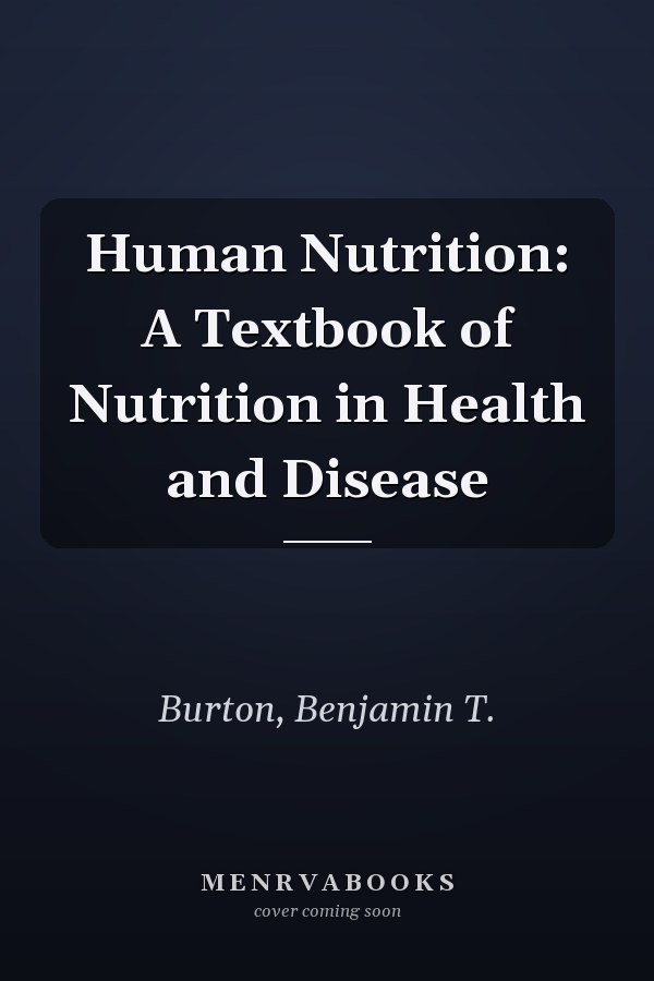 Human Nutrition: A Textbook of Nutrition in Health and Disease