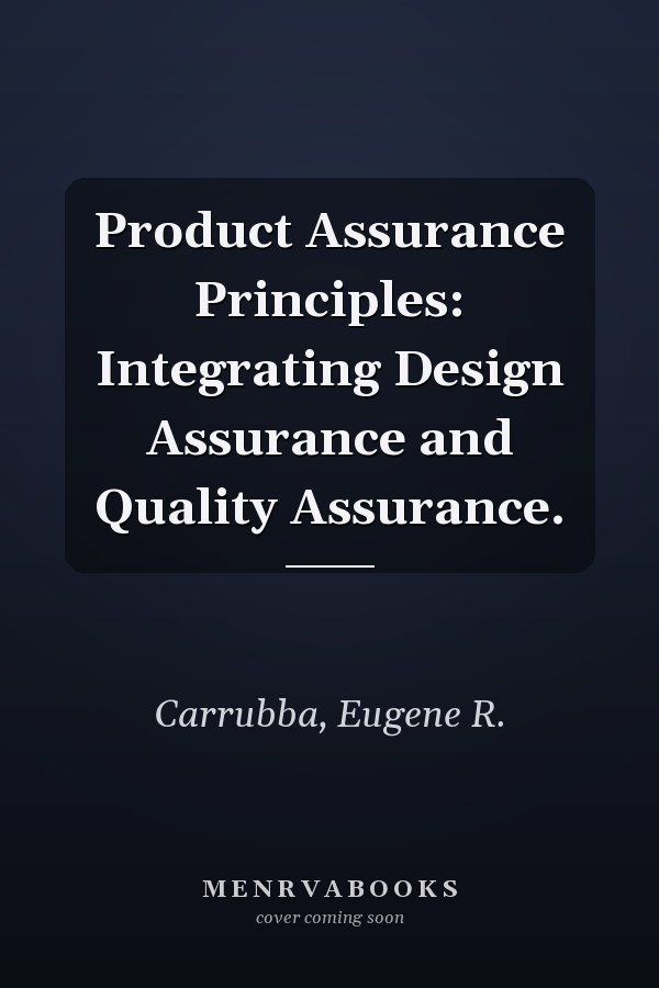Product Assurance Principles: Integrating Design Assurance and Quality Assurance.
