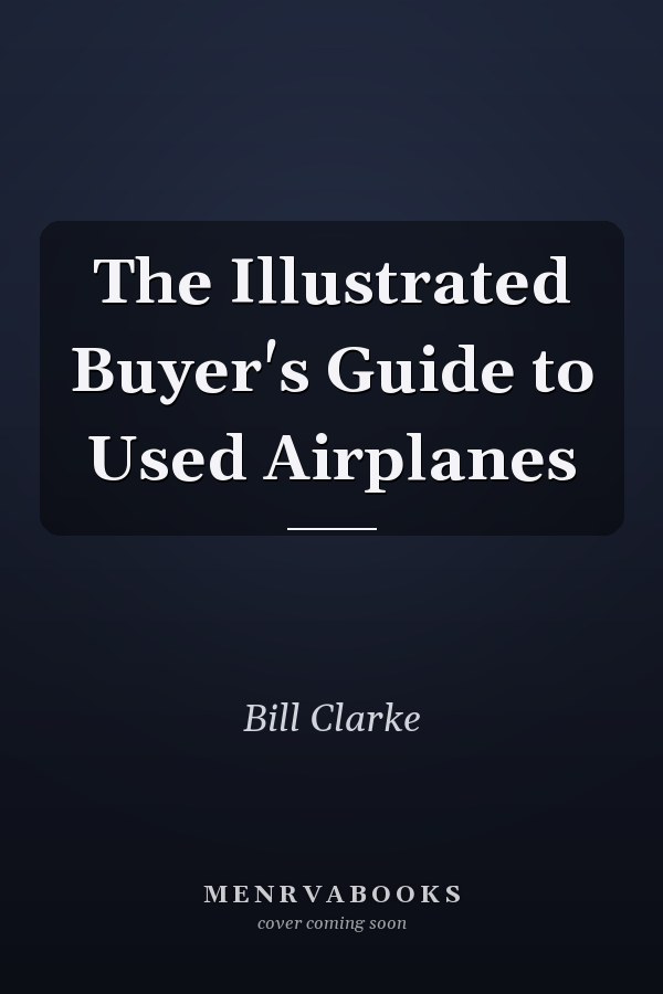 The Illustrated Buyer's Guide to Used Airplanes