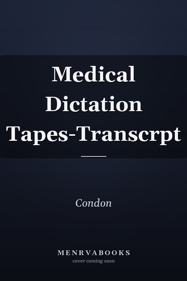 Medical Dictation Tapes-Transcrpt