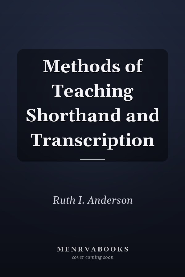 Methods of Teaching Shorthand and Transcription