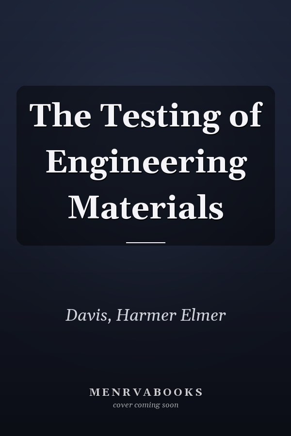 The Testing of Engineering Materials