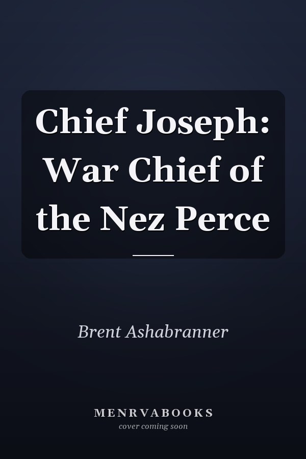 Chief Joseph: War Chief of the Nez Perce