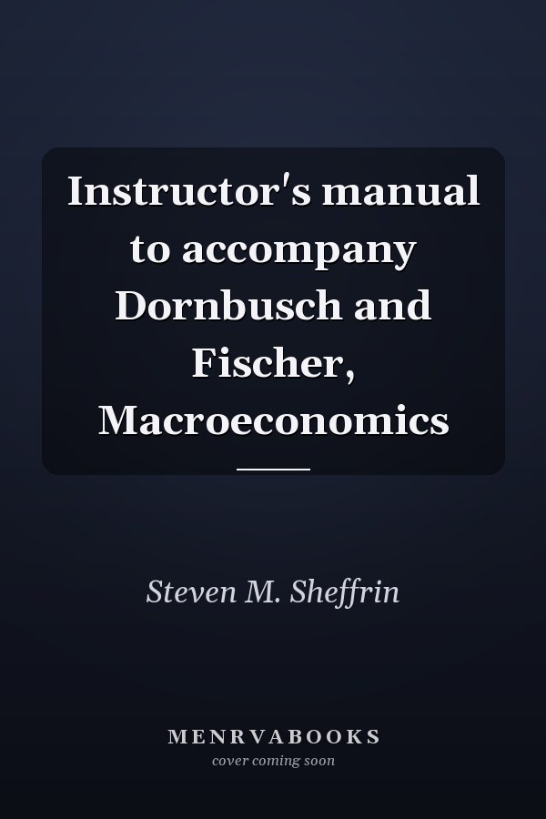 Instructor's manual to accompany Dornbusch and Fischer, Macroeconomics