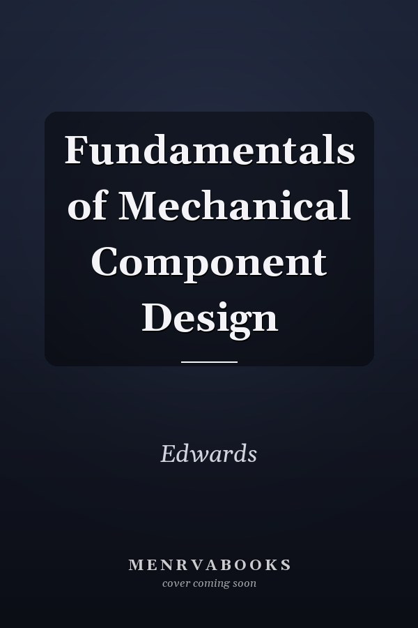 Fundamentals of Mechanical Component Design