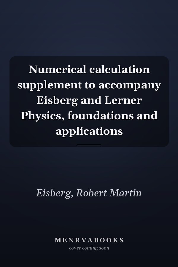 Numerical calculation supplement to accompany Eisberg and Lerner Physics, foundations and applications
