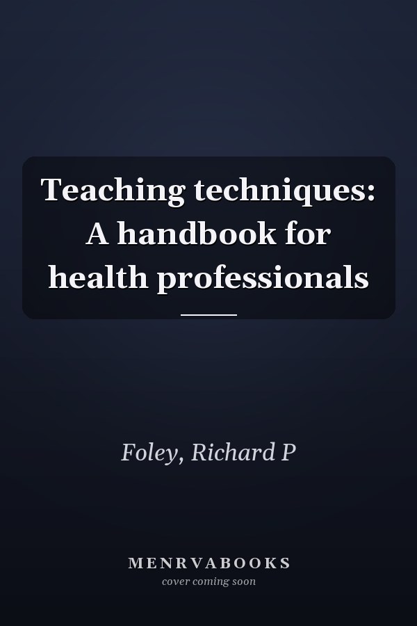 Teaching techniques: A handbook for health professionals