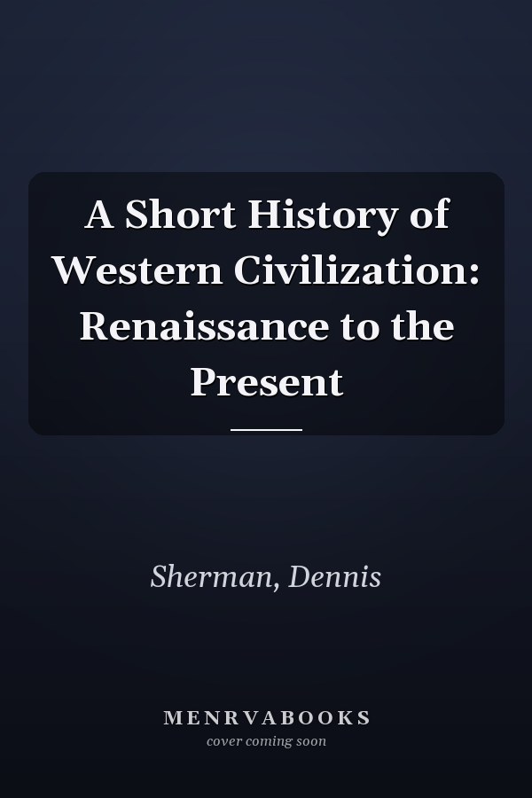 A Short History of Western Civilization: Renaissance to the Present