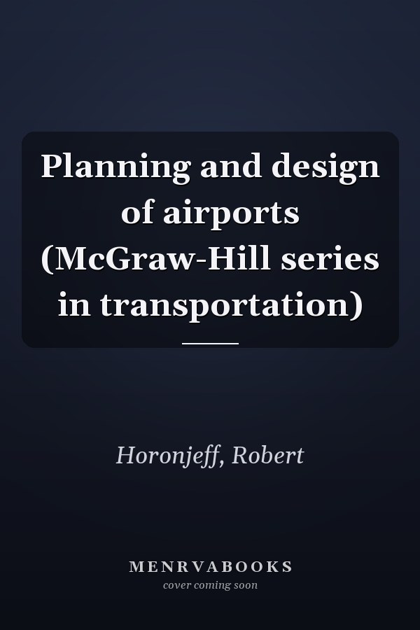 Planning and design of airports (McGraw-Hill series in transportation)