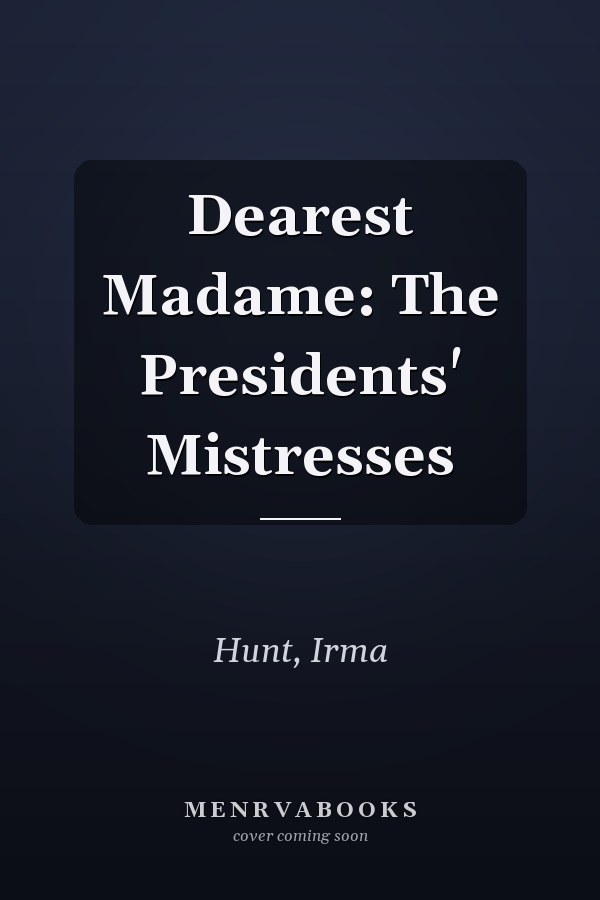 Dearest Madame: The Presidents' Mistresses