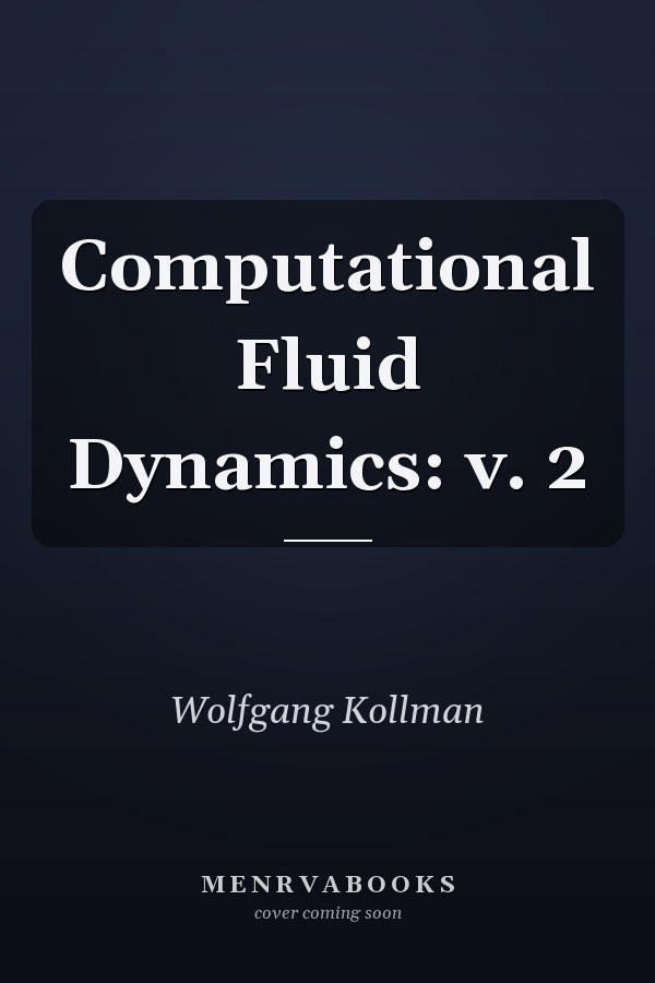 Computational Fluid Dynamics: v. 2