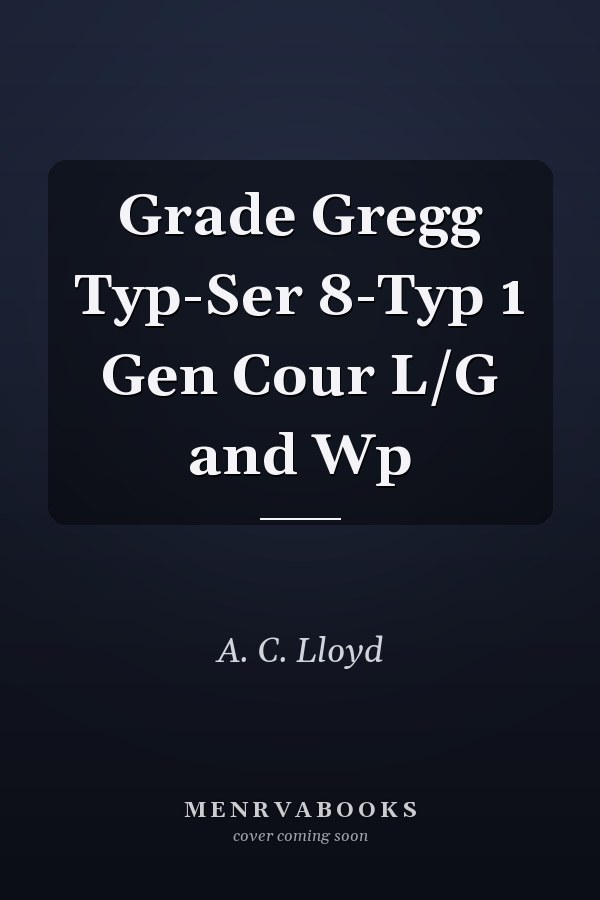 Grade Gregg Typ-Ser 8-Typ 1 Gen Cour L/G and Wp