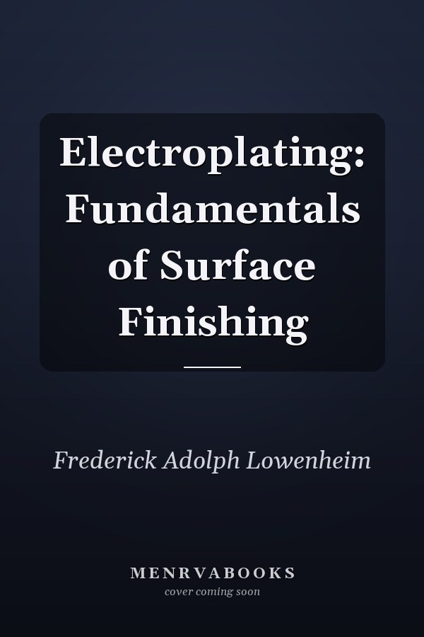Electroplating: Fundamentals of Surface Finishing