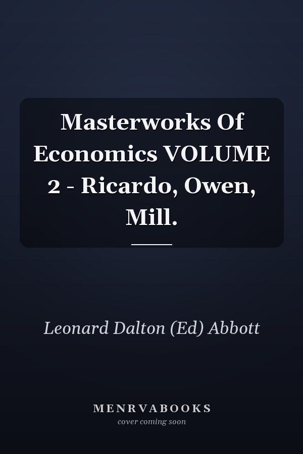 Masterworks Of Economics VOLUME 2 - Ricardo, Owen, Mill.