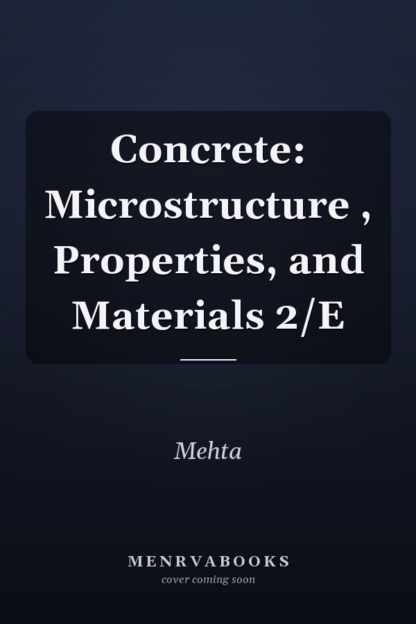 Concrete: Microstructure , Properties, and Materials 2/E