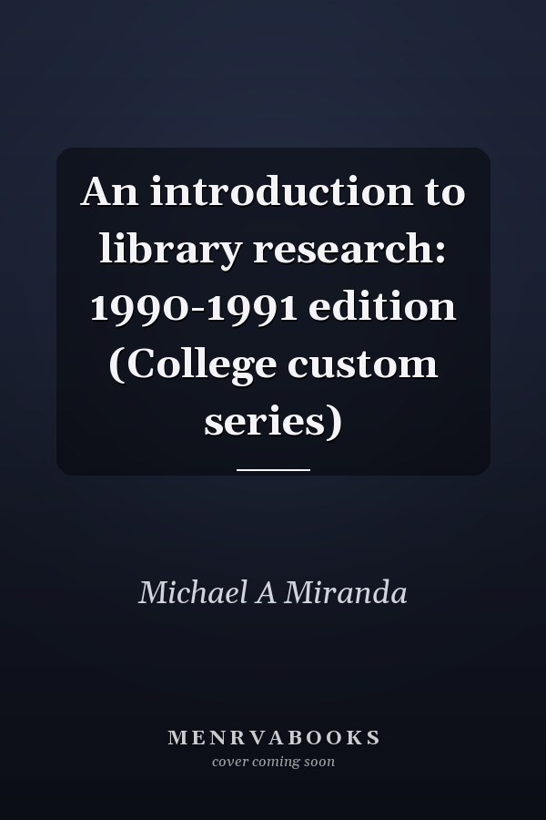 An introduction to library research: 1990-1991 edition (College custom series)