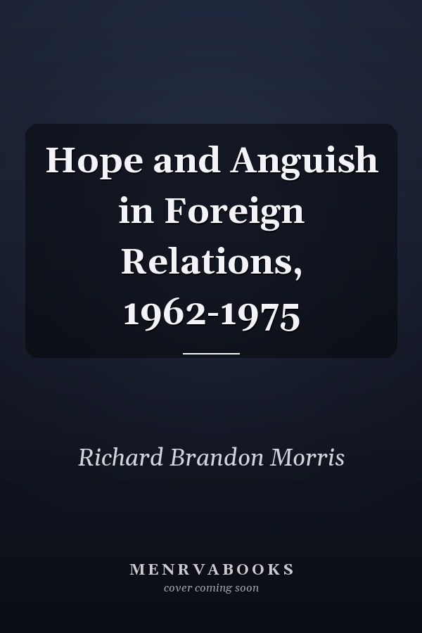 Hope and Anguish in Foreign Relations, 1962-1975
