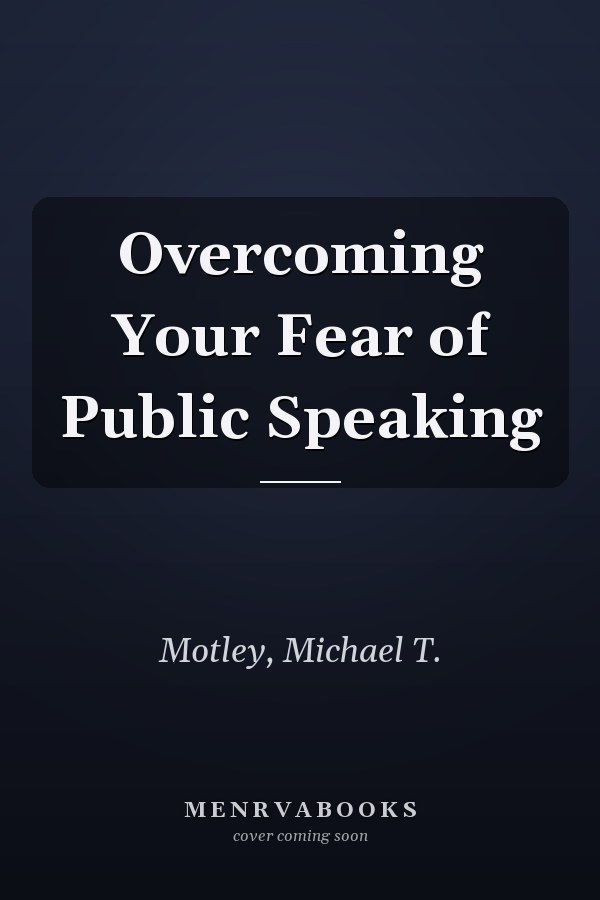 Overcoming Your Fear of Public Speaking