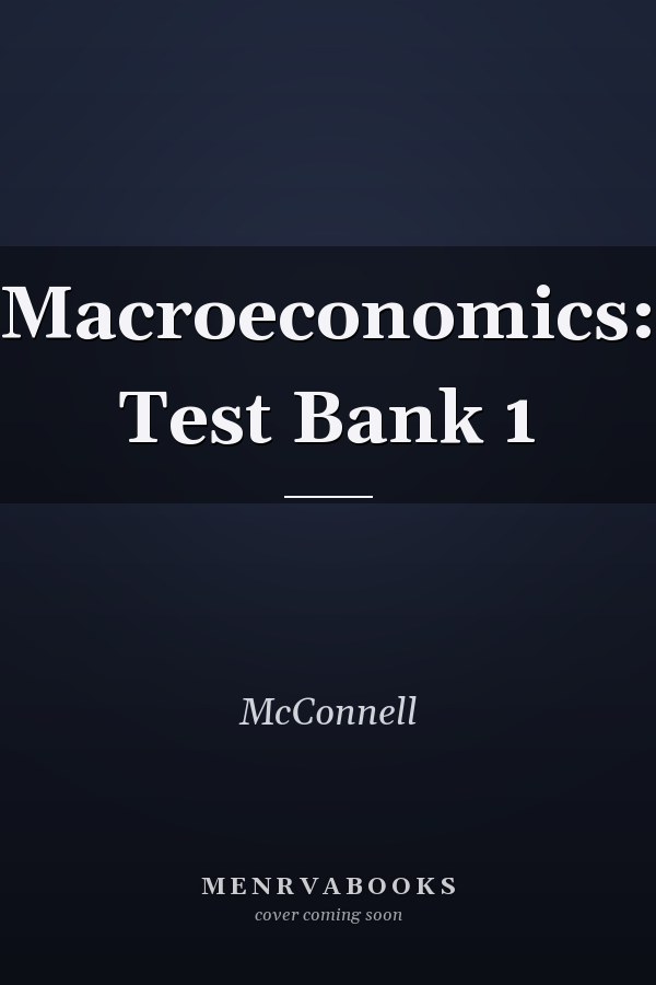 Macroeconomics: Test Bank 1