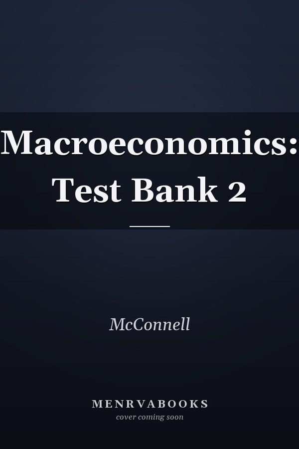 Macroeconomics: Test Bank 2