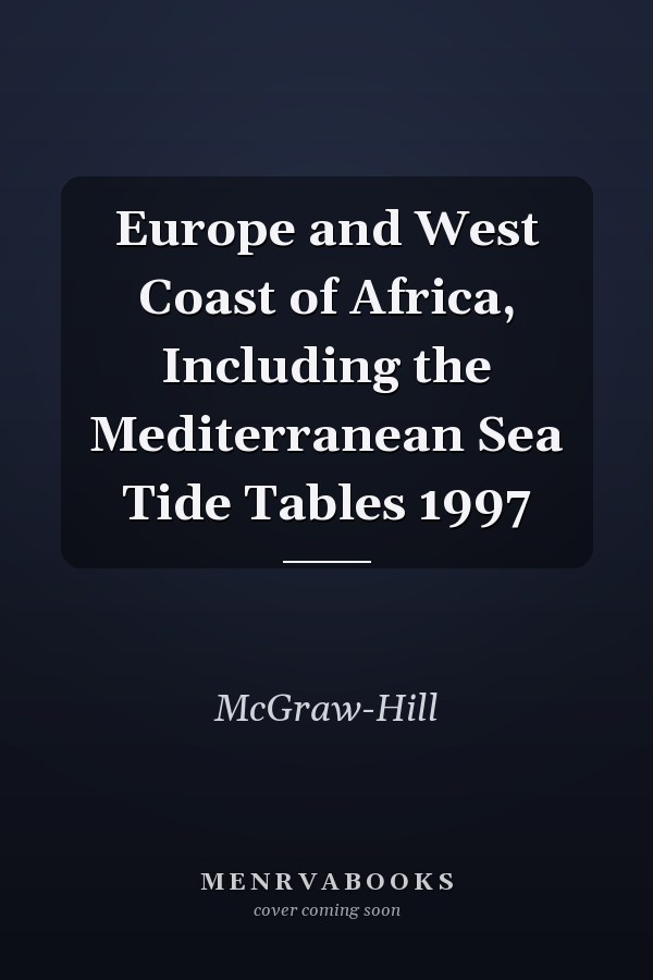 Europe and West Coast of Africa, Including the Mediterranean Sea Tide Tables 1997
